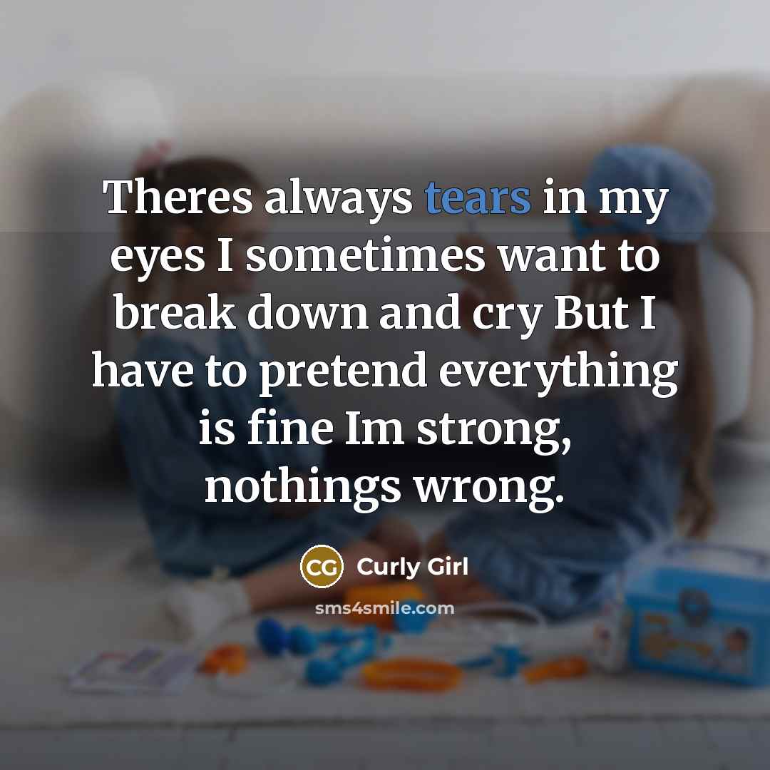“Theres always tears in my eyes I sometimes want to…” quote by Curly Girl
