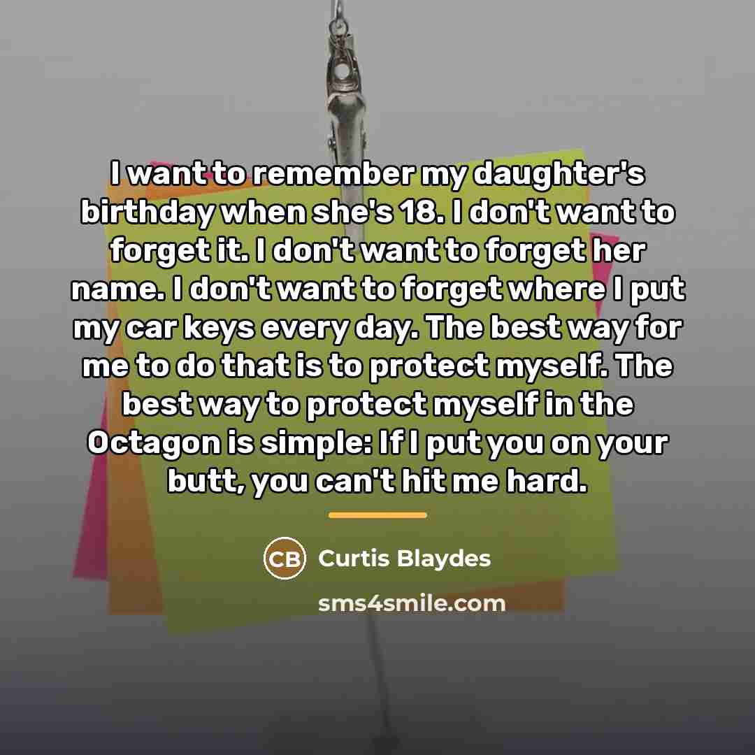 “I want to remember my daughter's birthday when she's 18.…” quote by Curtis Blaydes