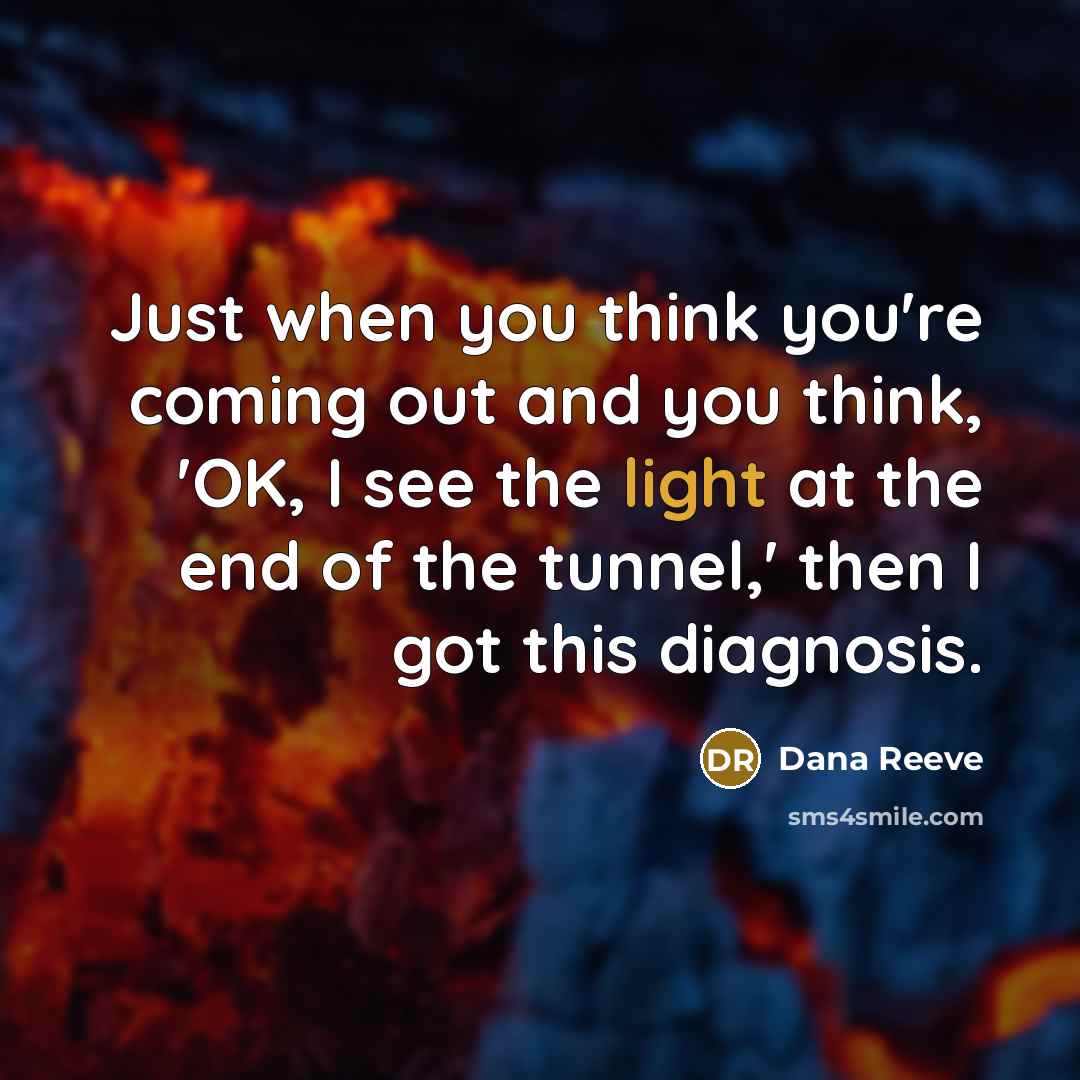 “Just when you think you're coming out and you think,…” quote by Dana Reeve
