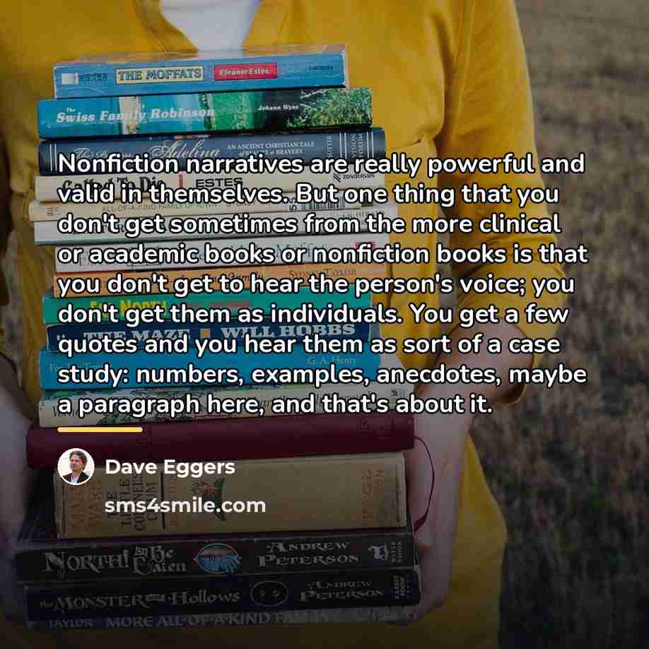 “Nonfiction narratives are really powerful and valid in themselves. But…” quote by Dave Eggers