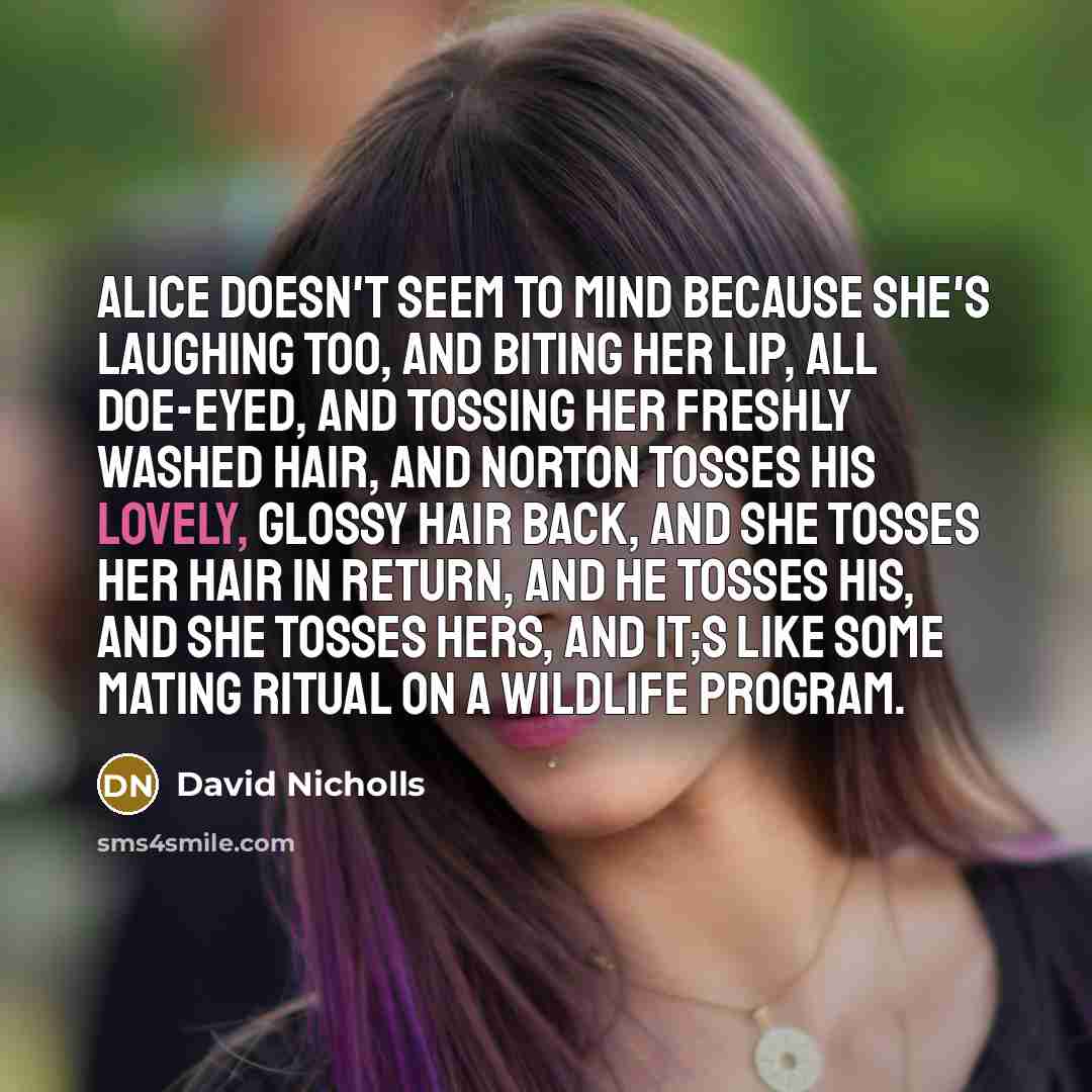 “Alice doesn't seem to mind because she's laughing too, and…” quote by David Nicholls