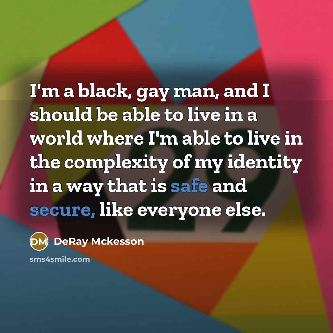 “I'm a black, gay man, and I should be able…” quote by DeRay Mckesson