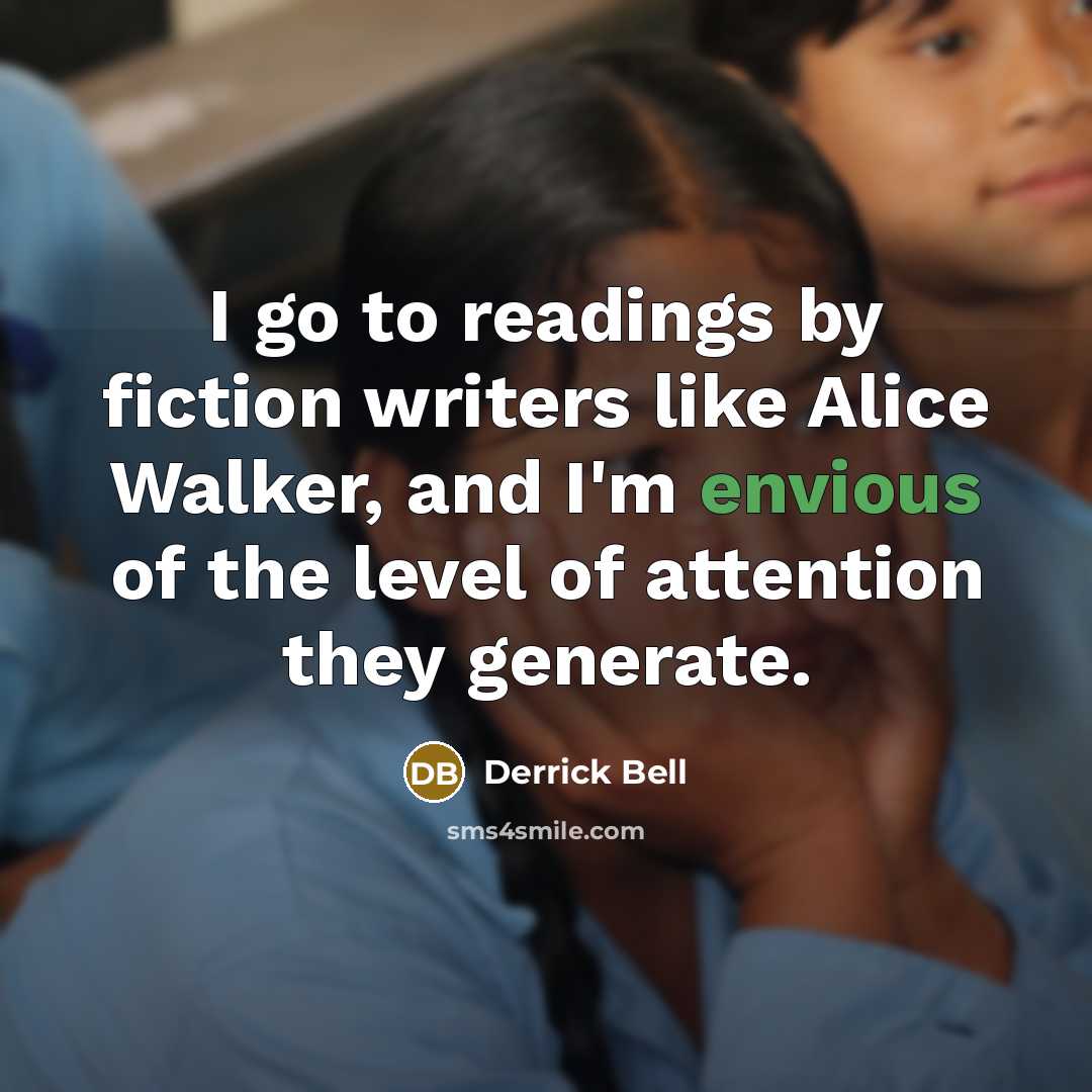 “I go to readings by fiction writers like Alice Walker,…” quote by Derrick Bell