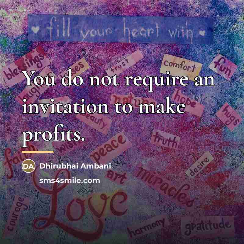 “You do not require an invitation to make profits.…” quote by Dhirubhai Ambani