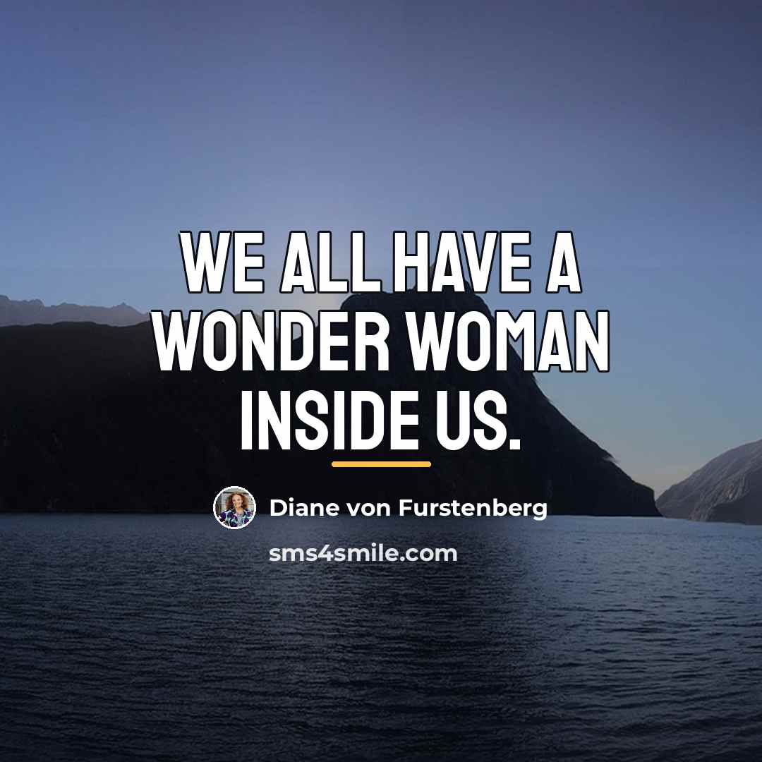 “We all have a Wonder Woman inside us.…” quote by Diane von Furstenberg