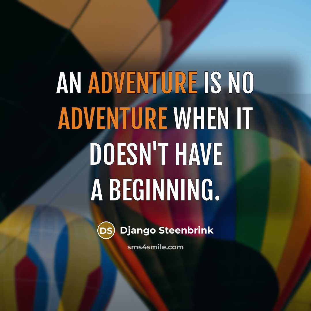“An adventure is no adventure when it doesn't have a…” quote by Django Steenbrink
