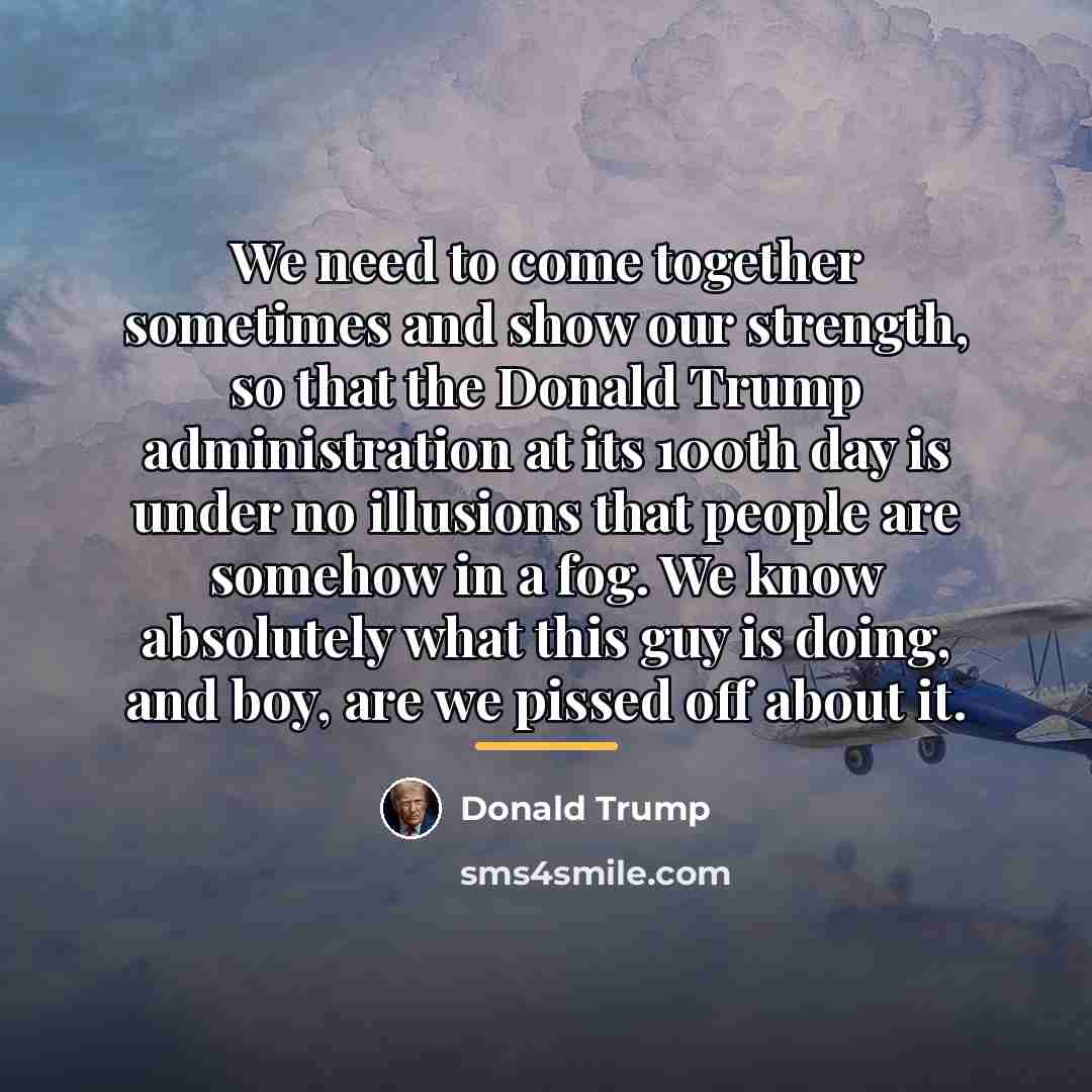 “We need to come together sometimes and show our strength,…” quote by Donald Trump