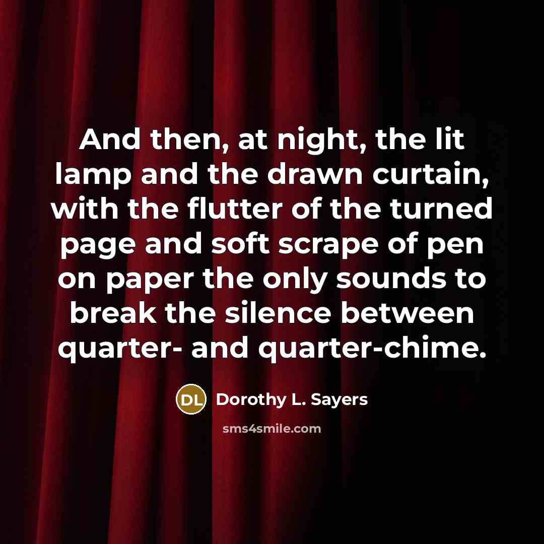 “And then, at night, the lit lamp and the drawn…” quote by Dorothy L. Sayers