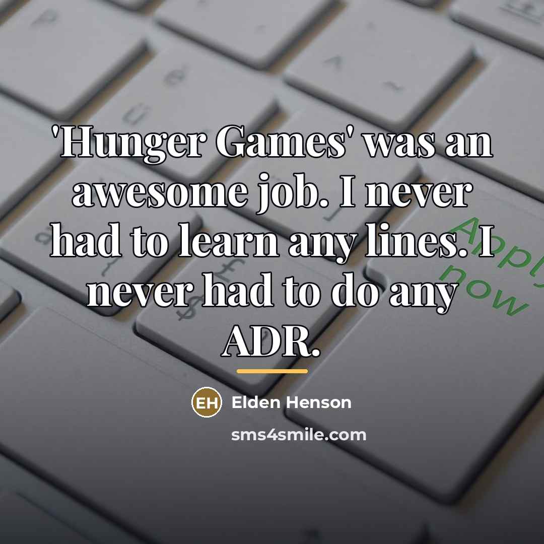 “'Hunger Games' was an awesome job. I never had to…” quote by Elden Henson