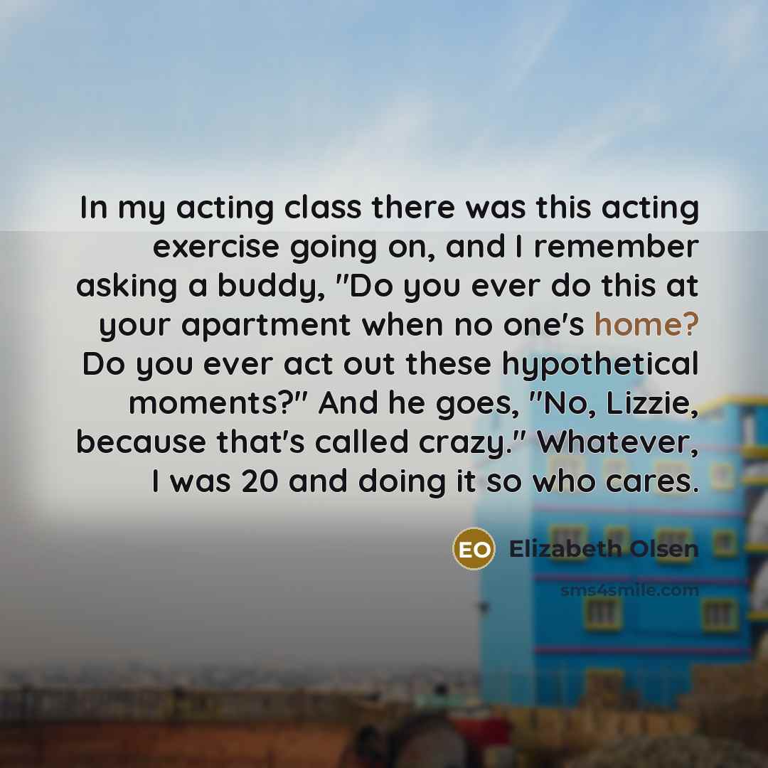 “In my acting class there was this acting exercise going…” quote by Elizabeth Olsen