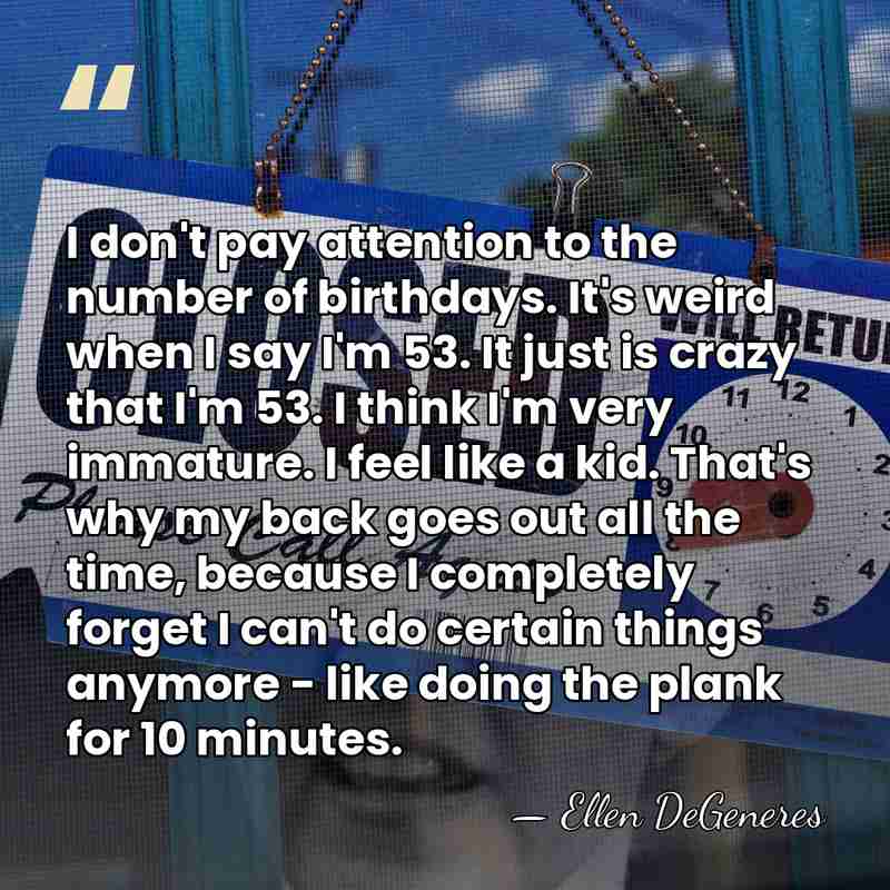 I don't pay attention to the number of birthdays. It's weird when&hellip; - Ellen DeGeneres