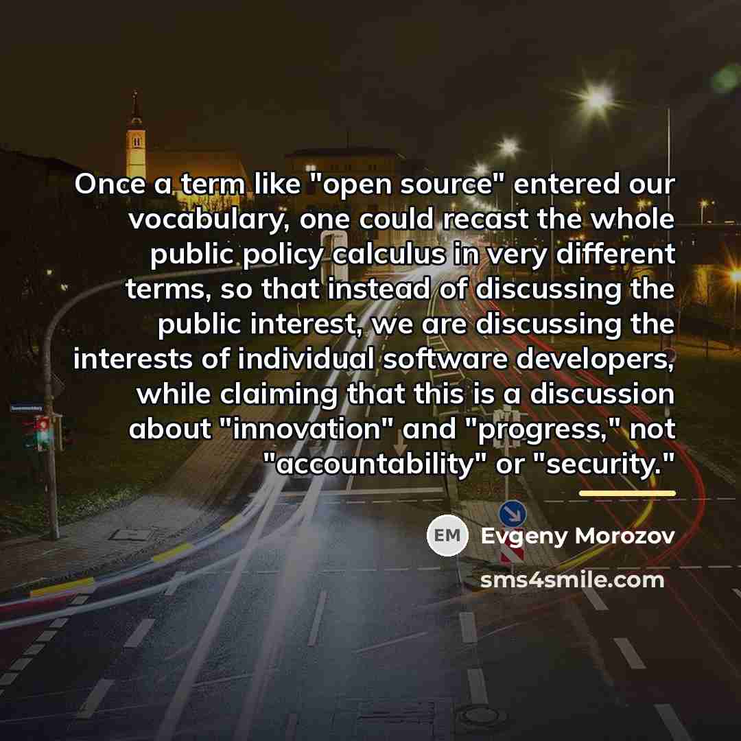 “Once a term like "open source" entered our vocabulary, one…” quote by Evgeny Morozov