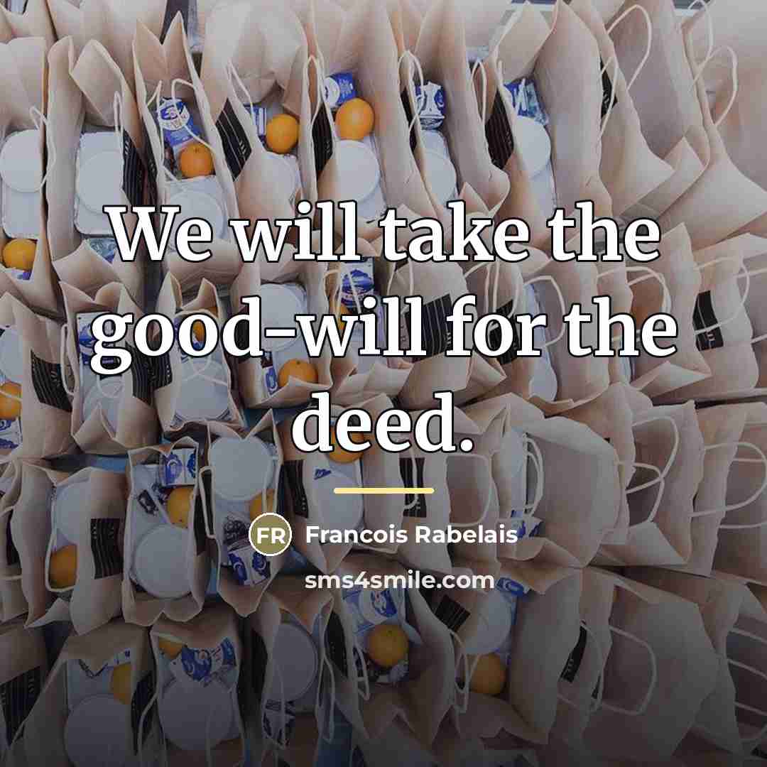 “We will take the good-will for the deed.…” quote by Francois Rabelais