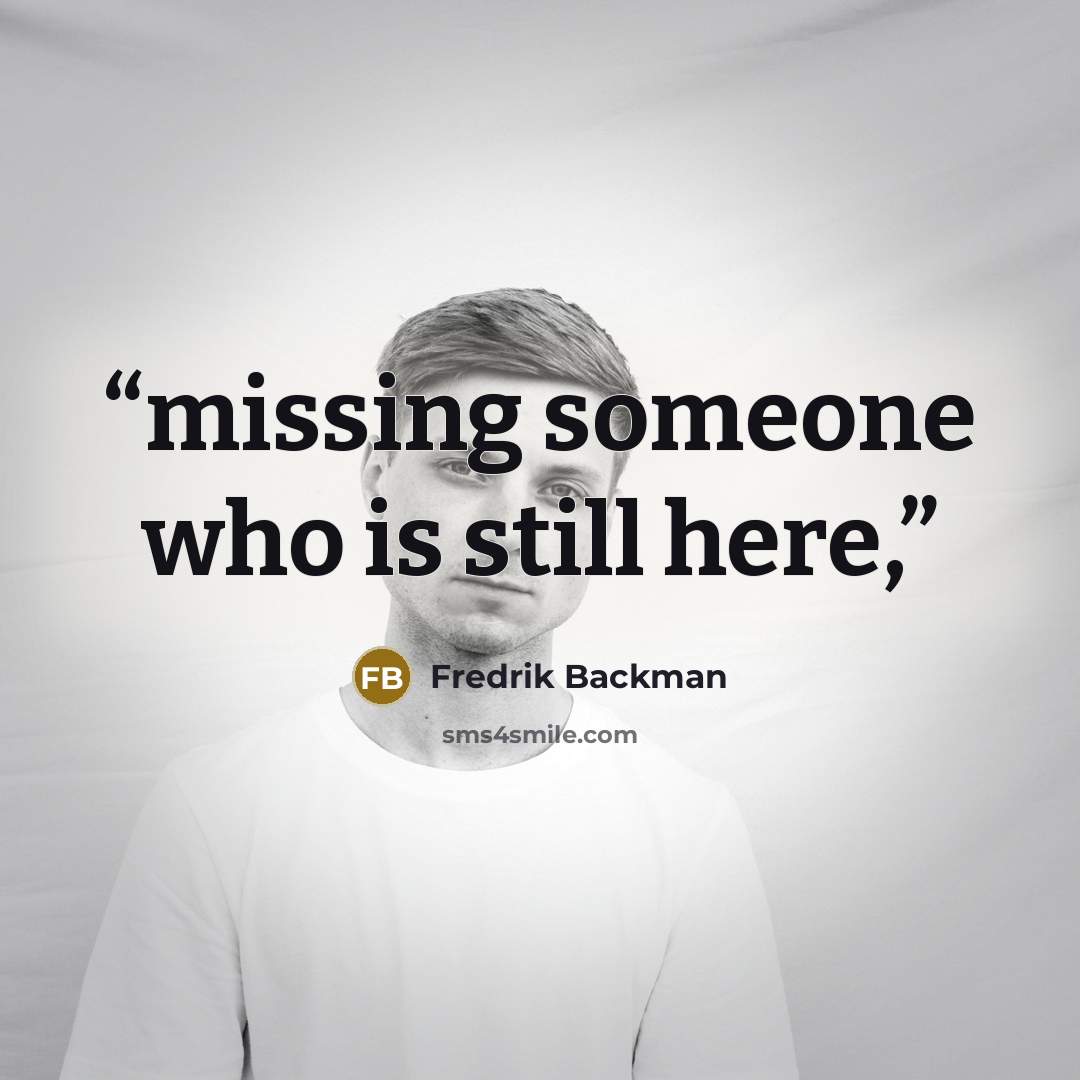 “missing someone who is still here,” quote by Fredrik Backman