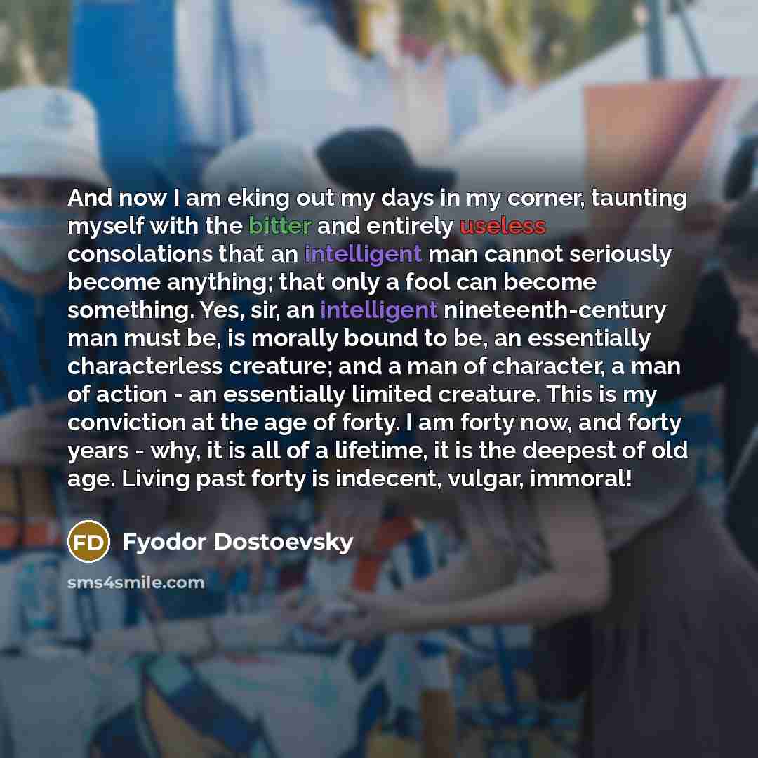 “And now I am eking out my days in my…” quote by Fyodor Dostoevsky