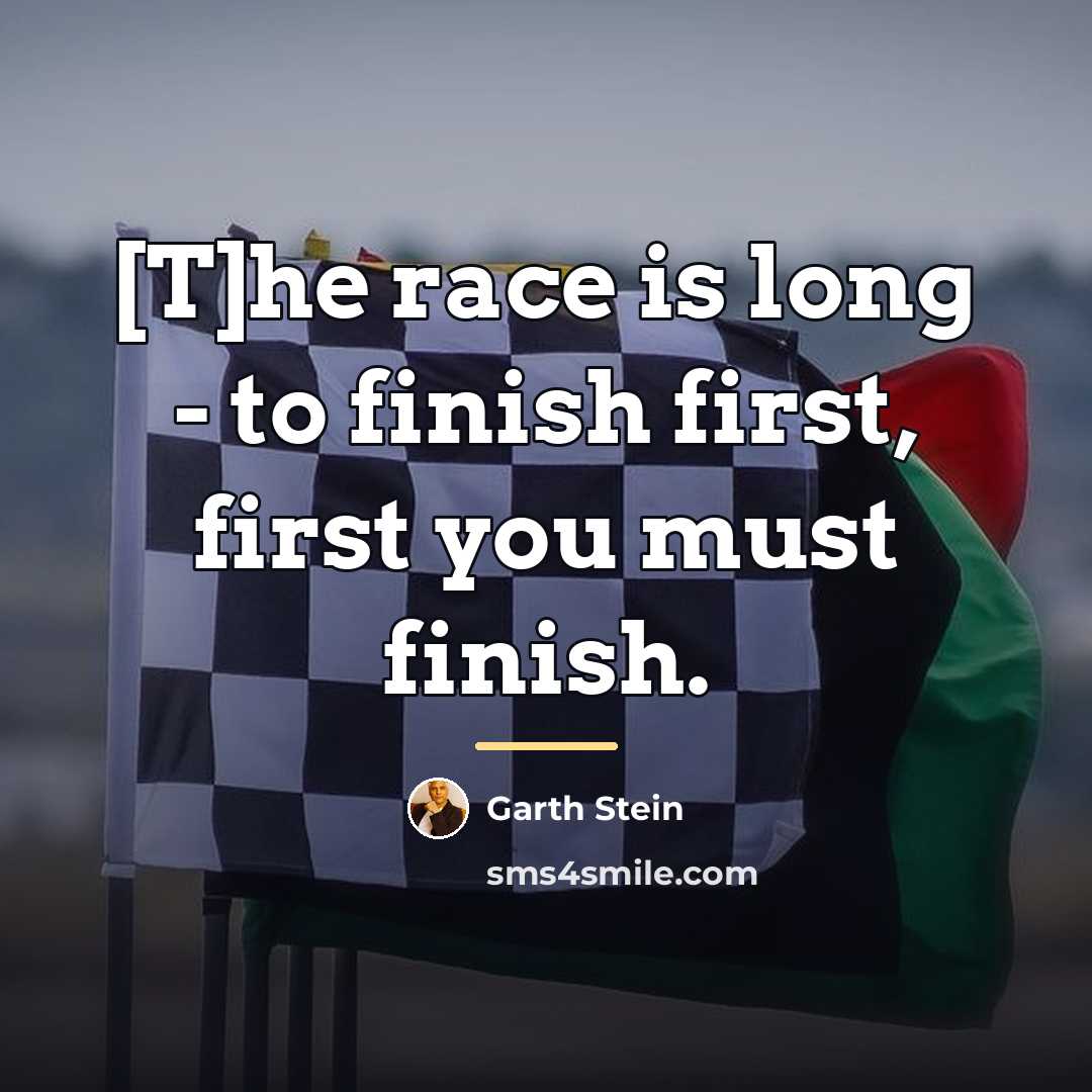 “[T]he race is long - to finish first, first you…” quote by Garth Stein