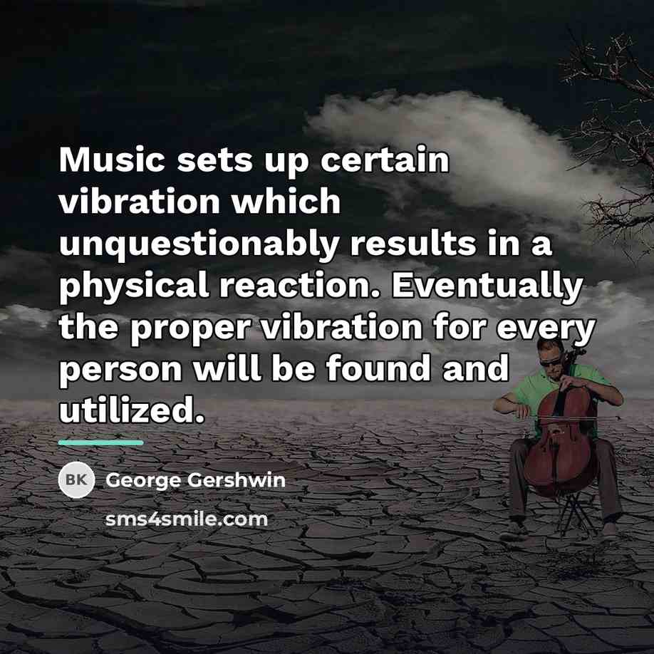 “Music sets up certain vibration which unquestionably results in a…” quote by George Gershwin