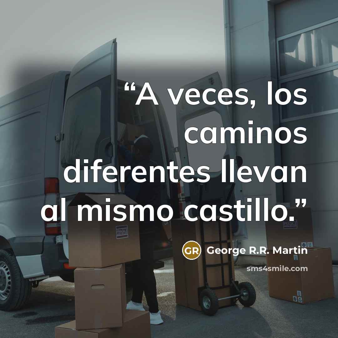 “A veces, los caminos diferentes llevan al mismo castillo.” quote by George R.R. Martin