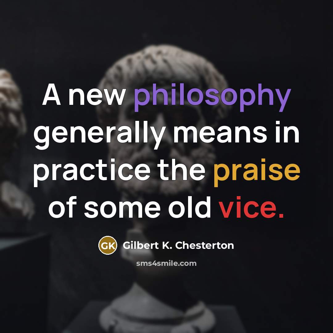 “A new philosophy generally means in practice the praise of…” quote by Gilbert K. Chesterton