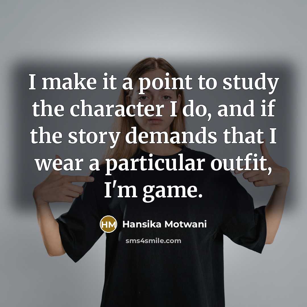 “I make it a point to study the character I…” quote by Hansika Motwani