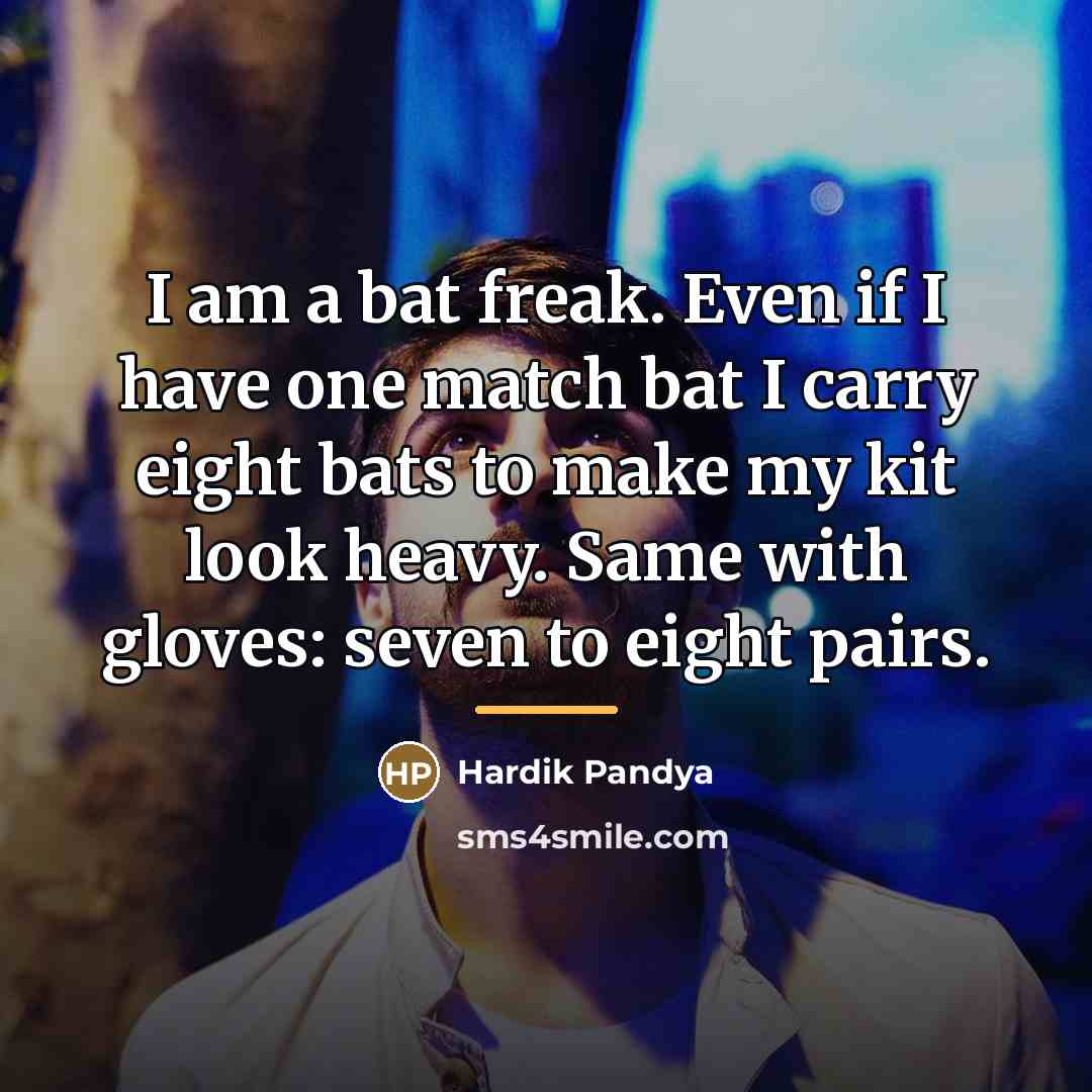 “I am a bat freak. Even if I have one…” quote by Hardik Pandya