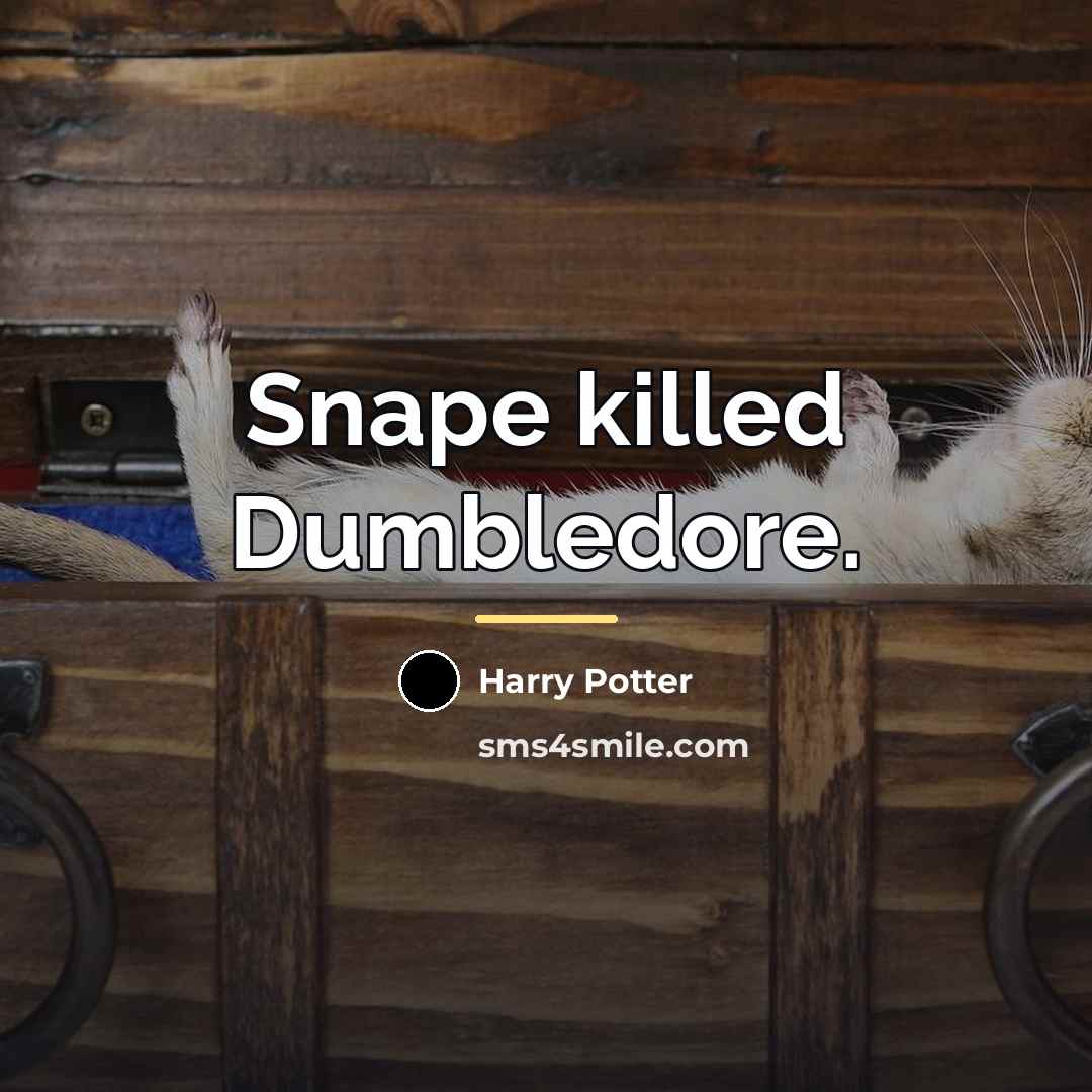 “Snape killed Dumbledore.…” quote by Harry Potter