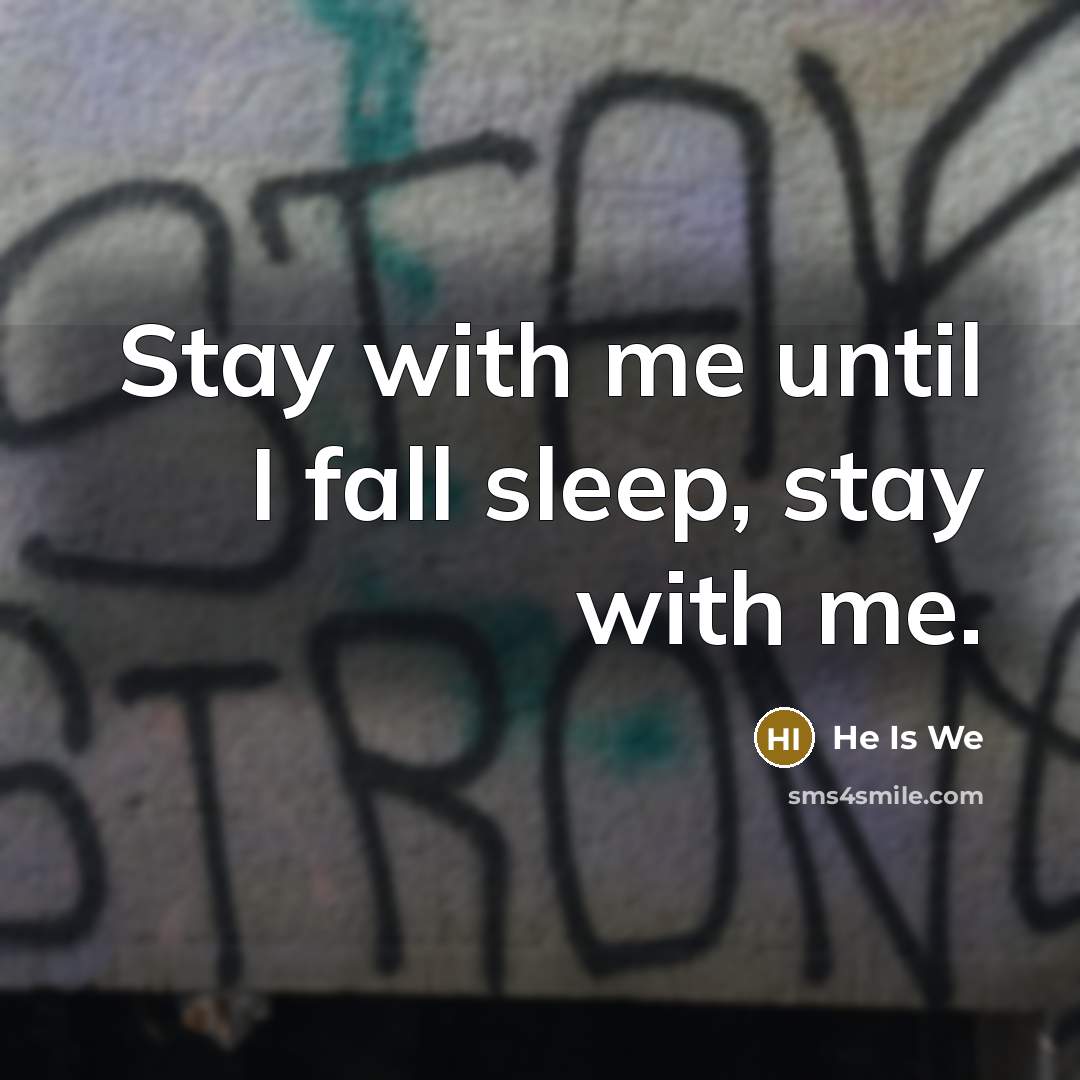 “Stay with me until I fall sleep, stay with me.…” quote by He Is We
