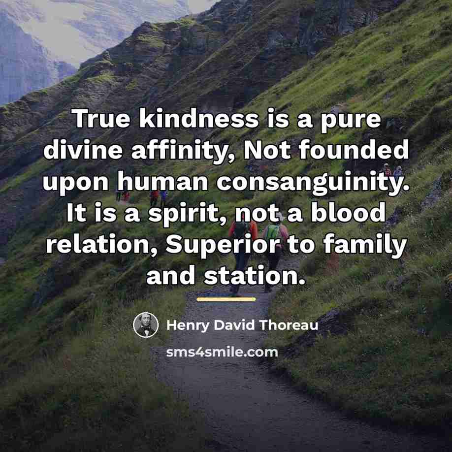 “True kindness is a pure divine affinity, Not founded upon…” quote by Henry David Thoreau