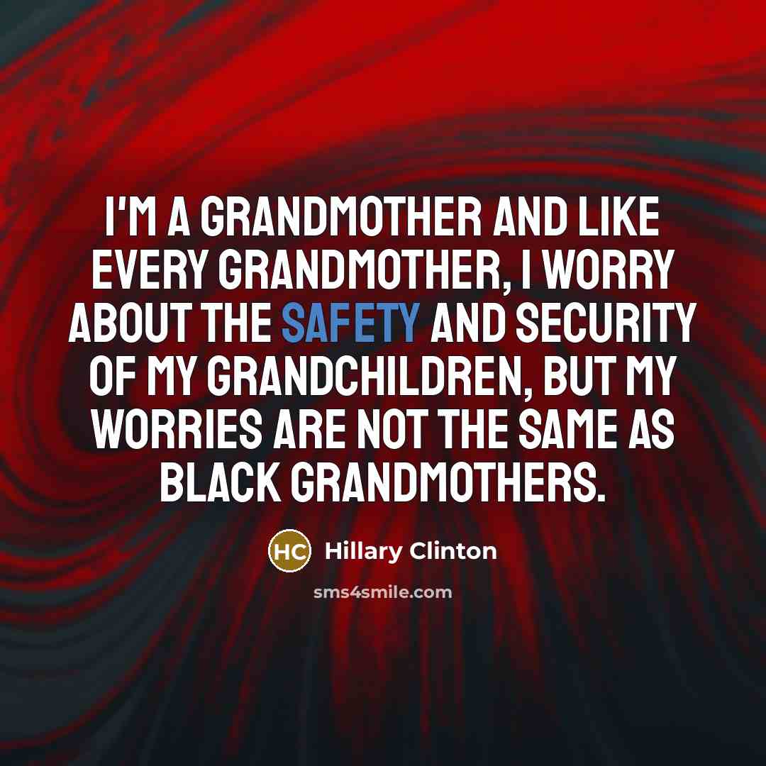 “I'm a grandmother and like every grandmother, I worry about…” quote by Hillary Clinton