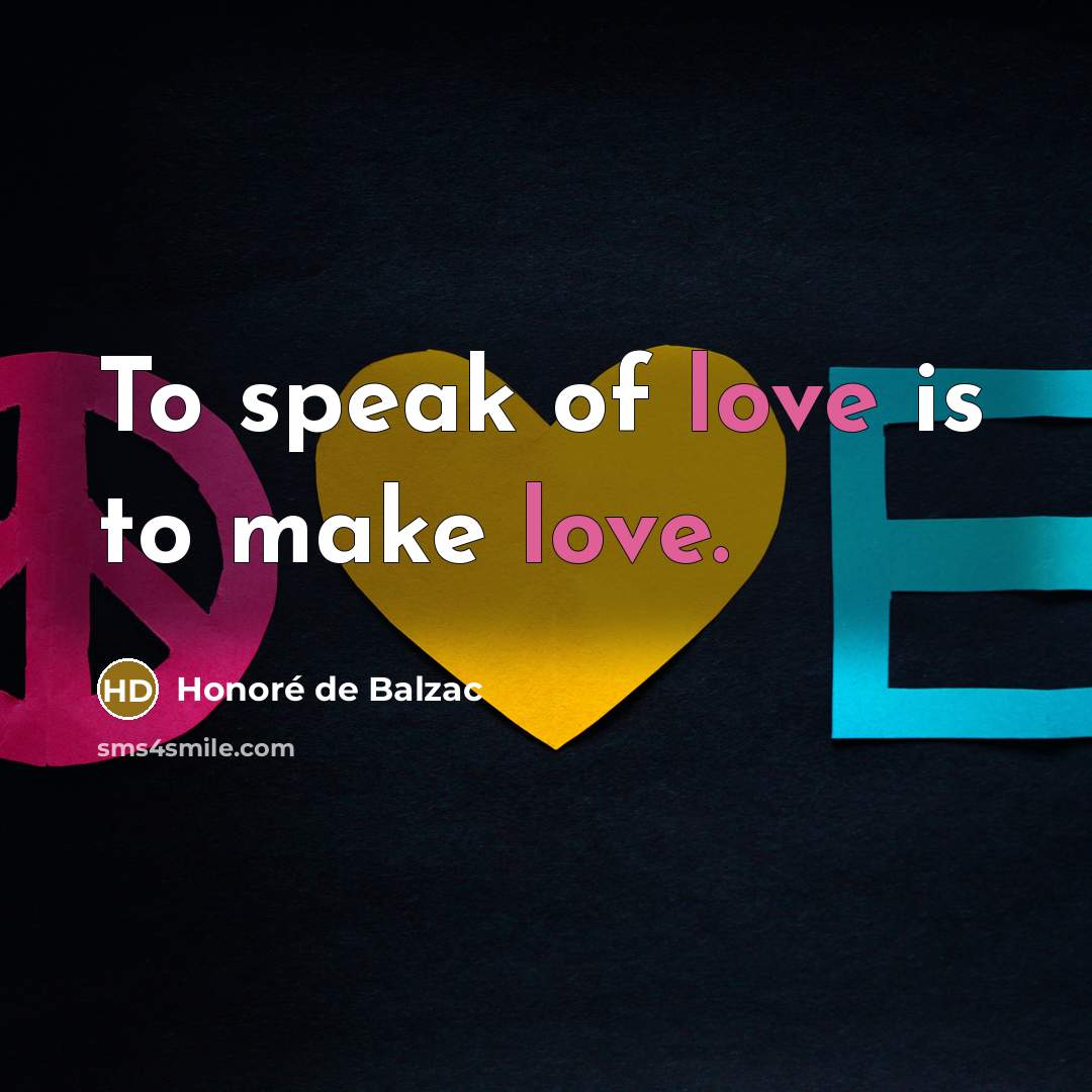 “To speak of love is to make love.…” quote by Honore de Balzac