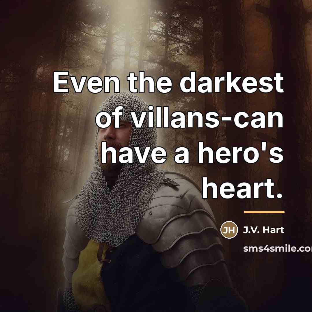 “Even the darkest of villans-can have a hero's heart.…” quote by J.V. Hart