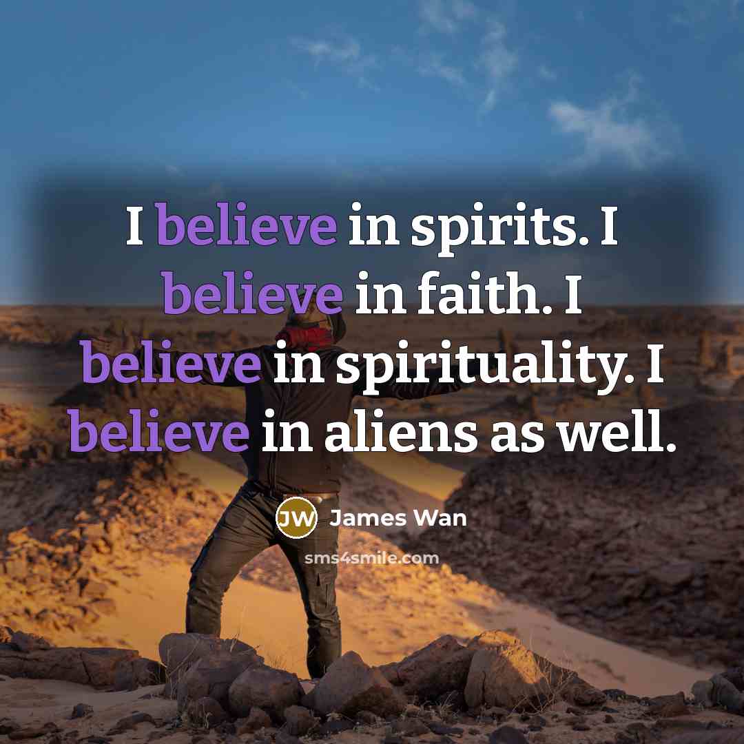 “I believe in spirits. I believe in faith. I believe…” quote by James Wan