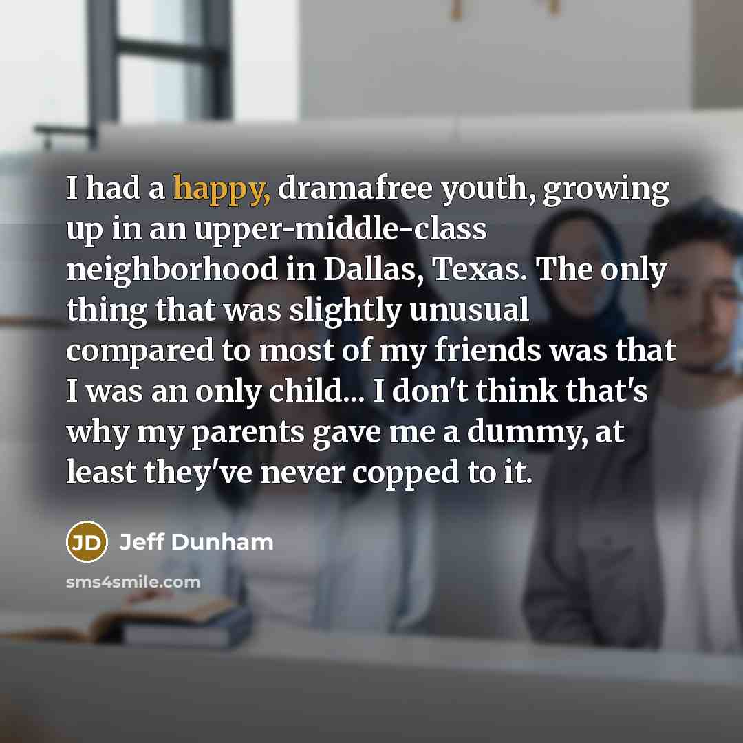 “I had a happy, dramafree youth, growing up in an…” quote by Jeff Dunham