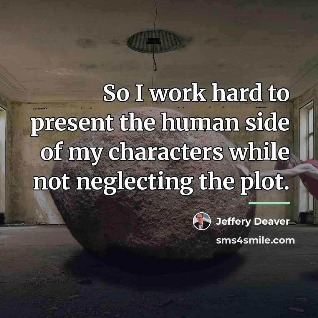 “So I work hard to present the human side of…” quote by Jeffery Deaver