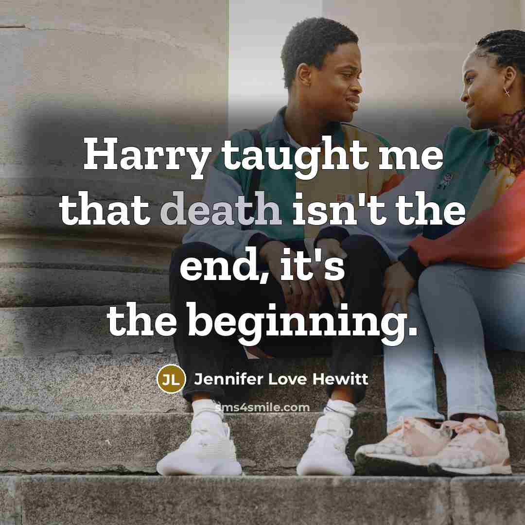 “Harry taught me that death isn't the end, it's the…” quote by Jennifer Love Hewitt