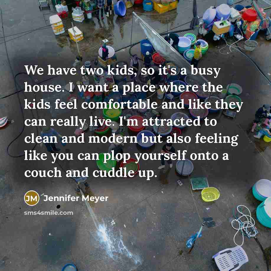“We have two kids, so it's a busy house. I…” quote by Jennifer Meyer