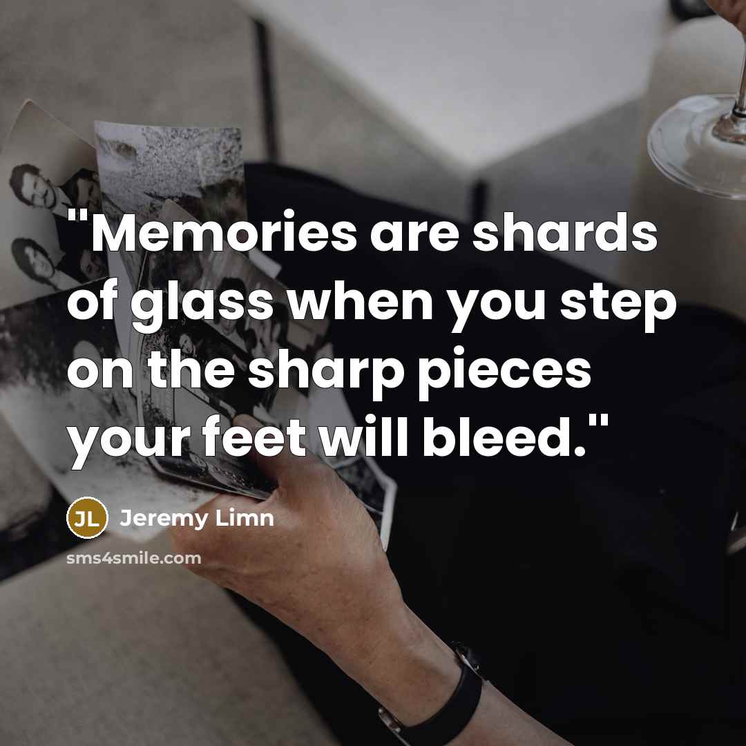“''Memories are shards of glass when you step on the…” quote by Jeremy Limn