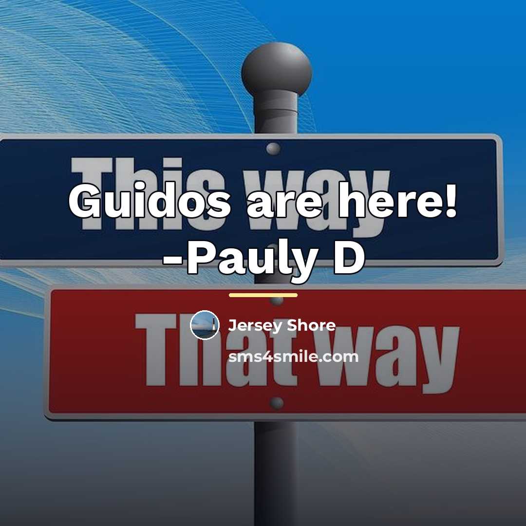 “Guidos are here! -Pauly D…” quote by Jersey Shore