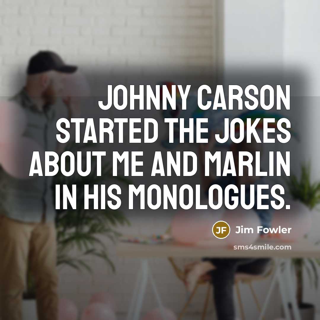 “Johnny Carson started the jokes about me and Marlin in his monologues.” quote by Jim Fowler