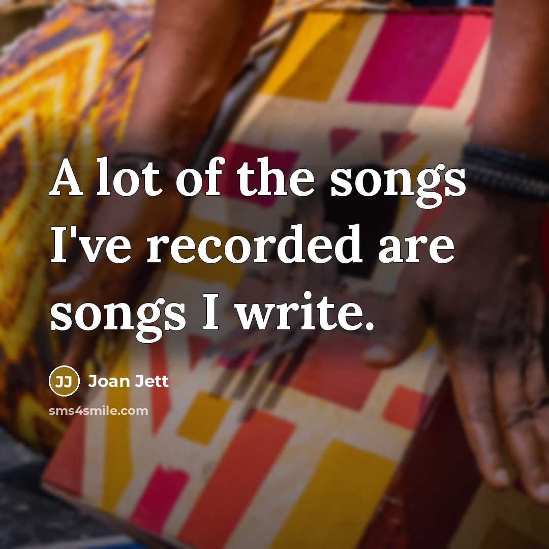 “A lot of the songs I've recorded are songs I…” quote by Joan Jett