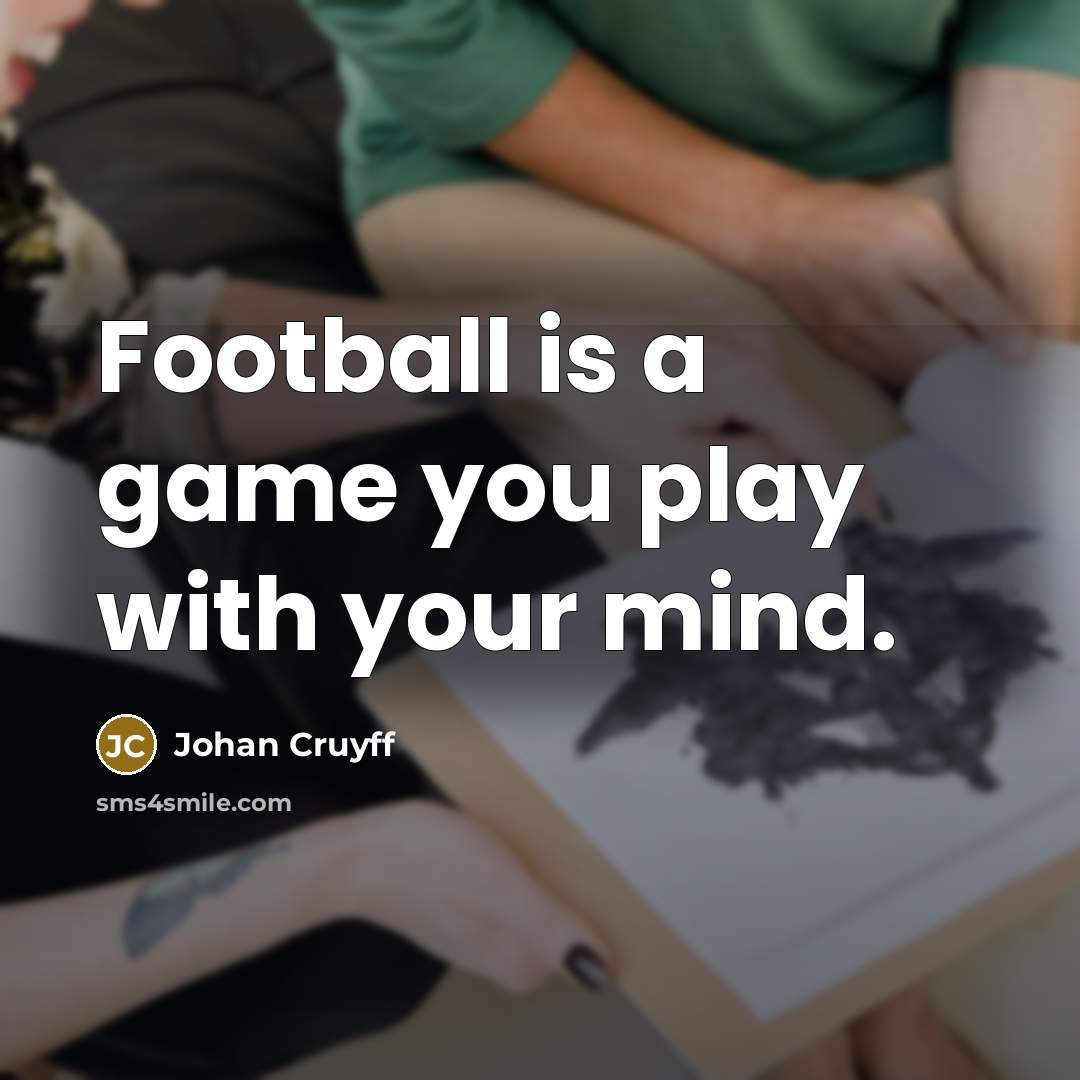 “Football is a game you play with your mind.…” quote by Johan Cruyff