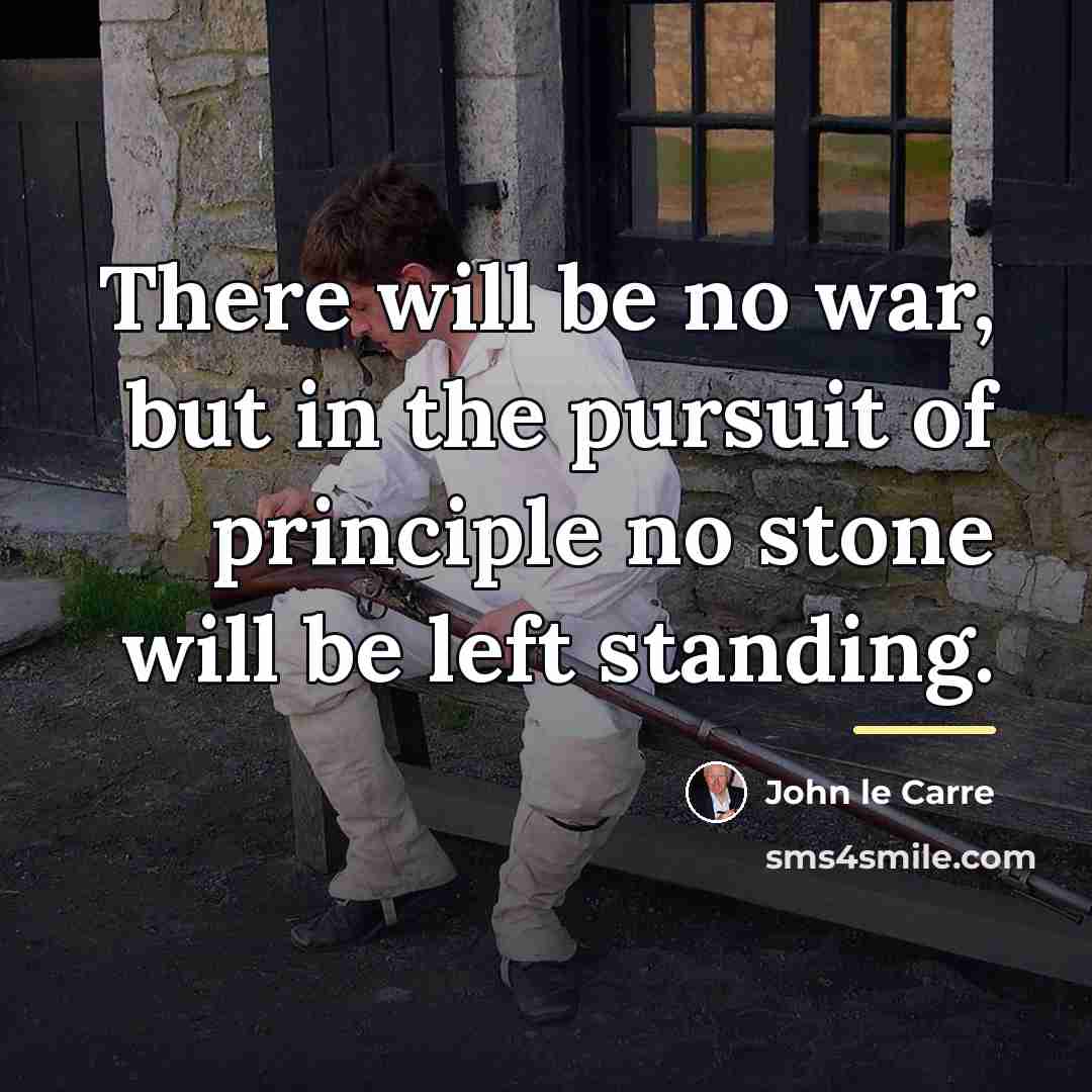 “There will be no war, but in the pursuit of…” quote by John le Carre