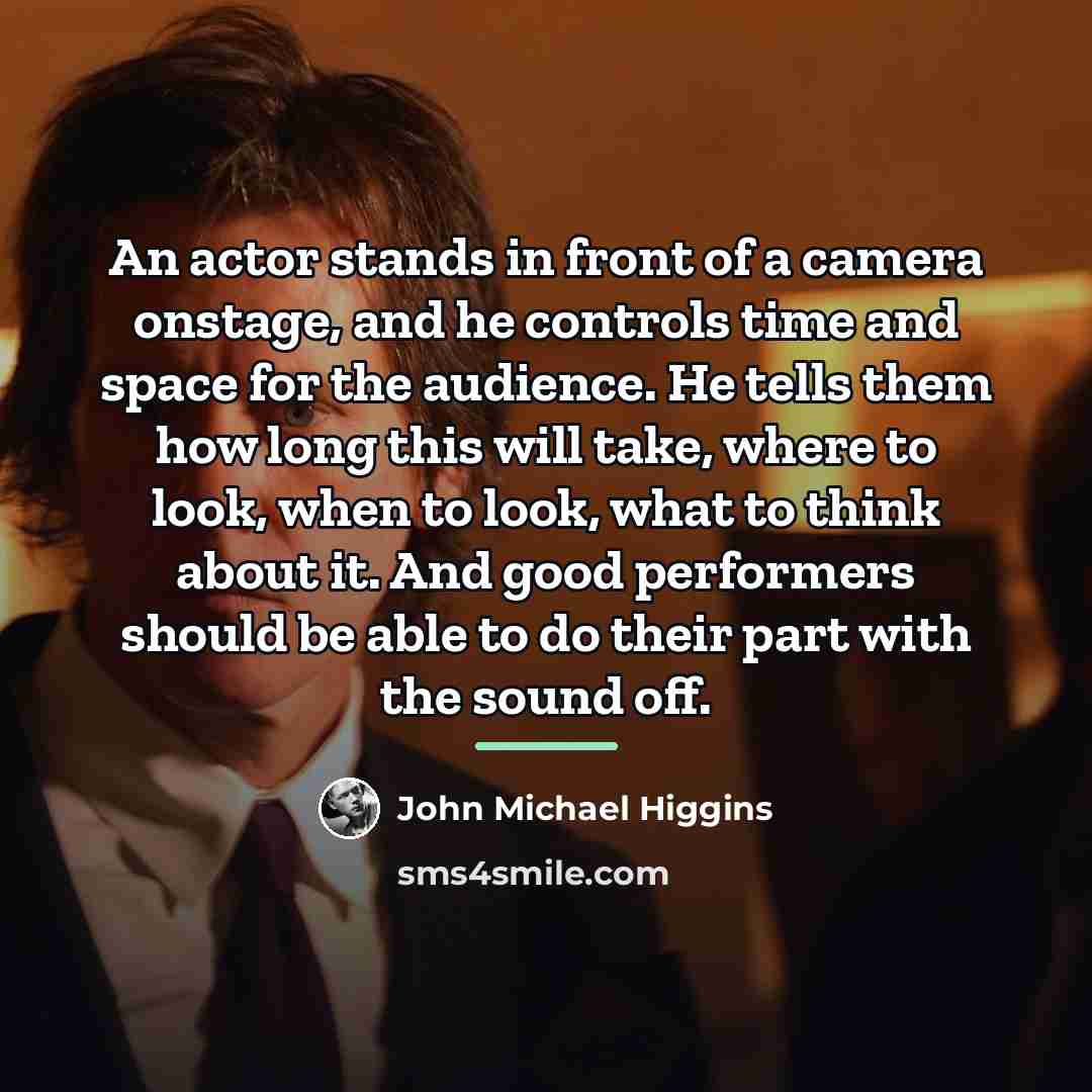 “An actor stands in front of a camera onstage, and…” quote by John Michael Higgins