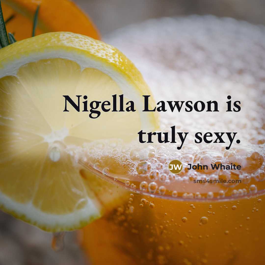 “Nigella Lawson is truly sexy.…” quote by John Whaite