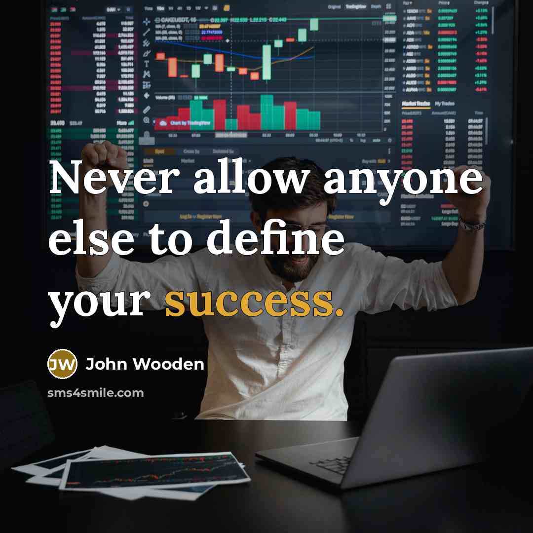 “Never allow anyone else to define your success.” quote by John Wooden