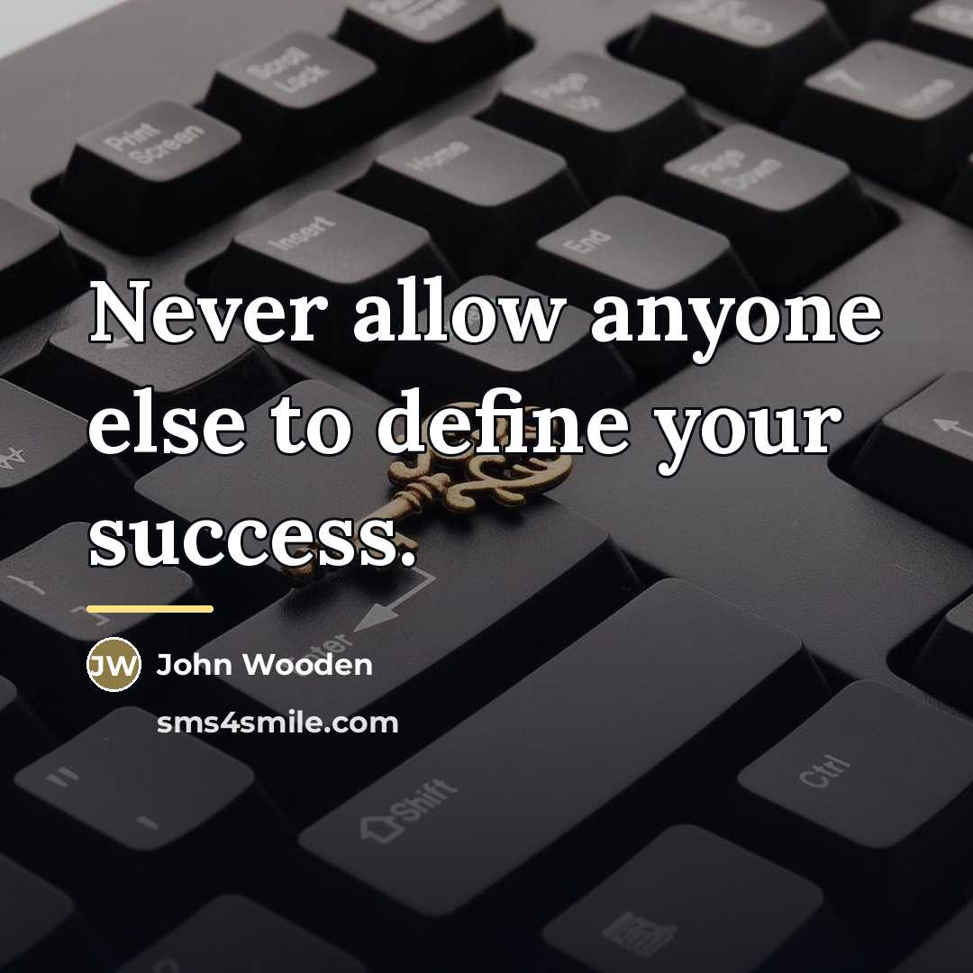 “Never allow anyone else to define your success.…” quote by John Wooden