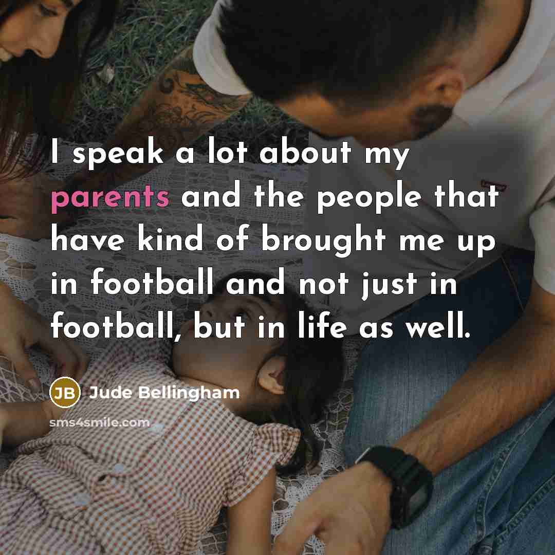 “I speak a lot about my parents and the people…” quote by Jude Bellingham