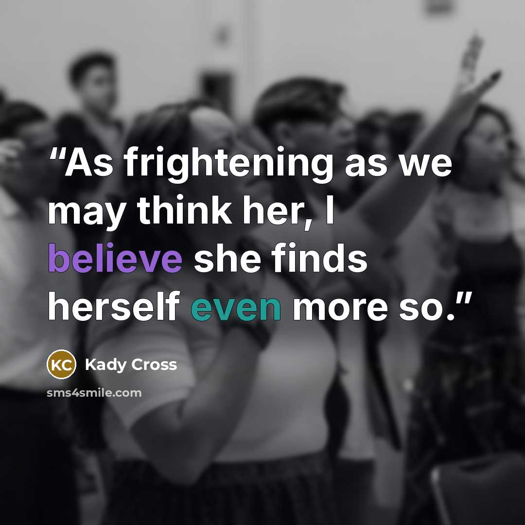 “As frightening as we may think her, I believe she finds herself even more so.” quote by Kady Cross