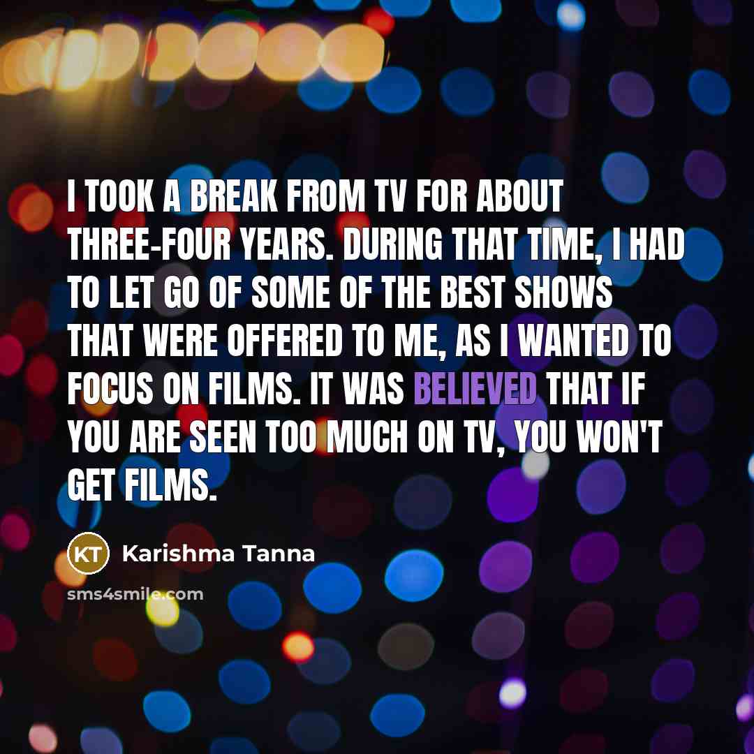 “I took a break from TV for about three-four years.…” quote by Karishma Tanna