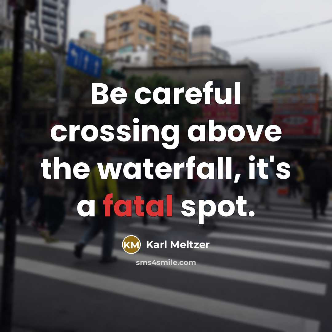 “Be careful crossing above the waterfall, it's a fatal spot.…” quote by Karl Meltzer